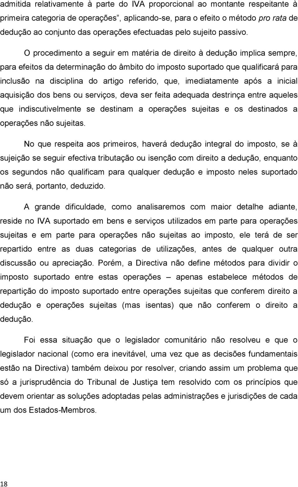 O procedimento a seguir em matéria de direito à dedução implica sempre, para efeitos da determinação do âmbito do imposto suportado que qualificará para inclusão na disciplina do artigo referido,