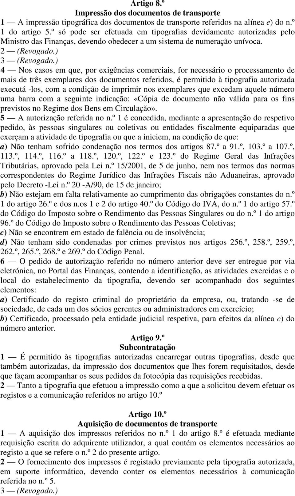 ) 4 Nos casos em que, por exigências comerciais, for necessário o processamento de mais de três exemplares dos documentos referidos, é permitido à tipografia autorizada executá -los, com a condição