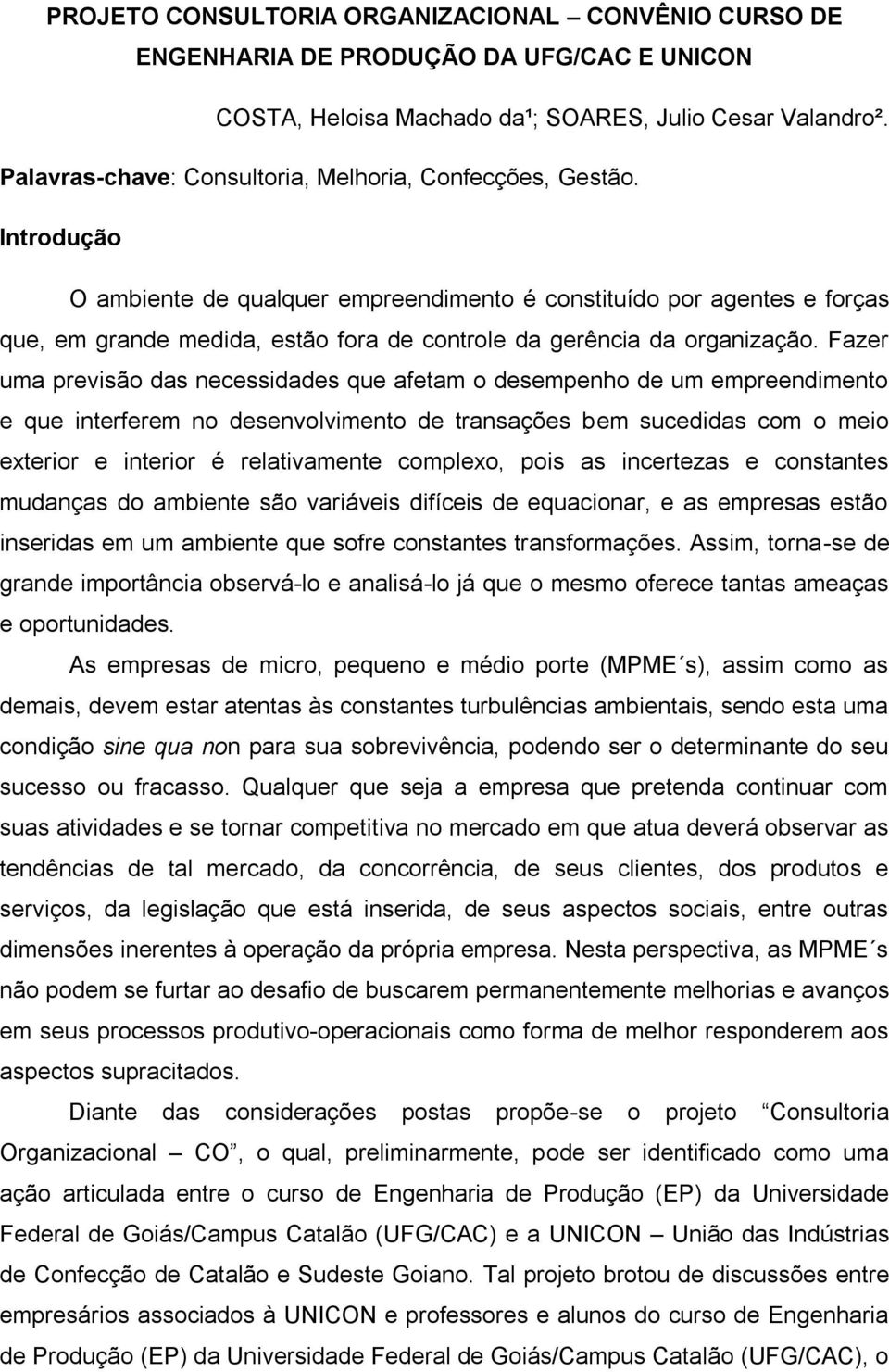 Introdução O ambiente de qualquer empreendimento é constituído por agentes e forças que, em grande medida, estão fora de controle da gerência da organização.