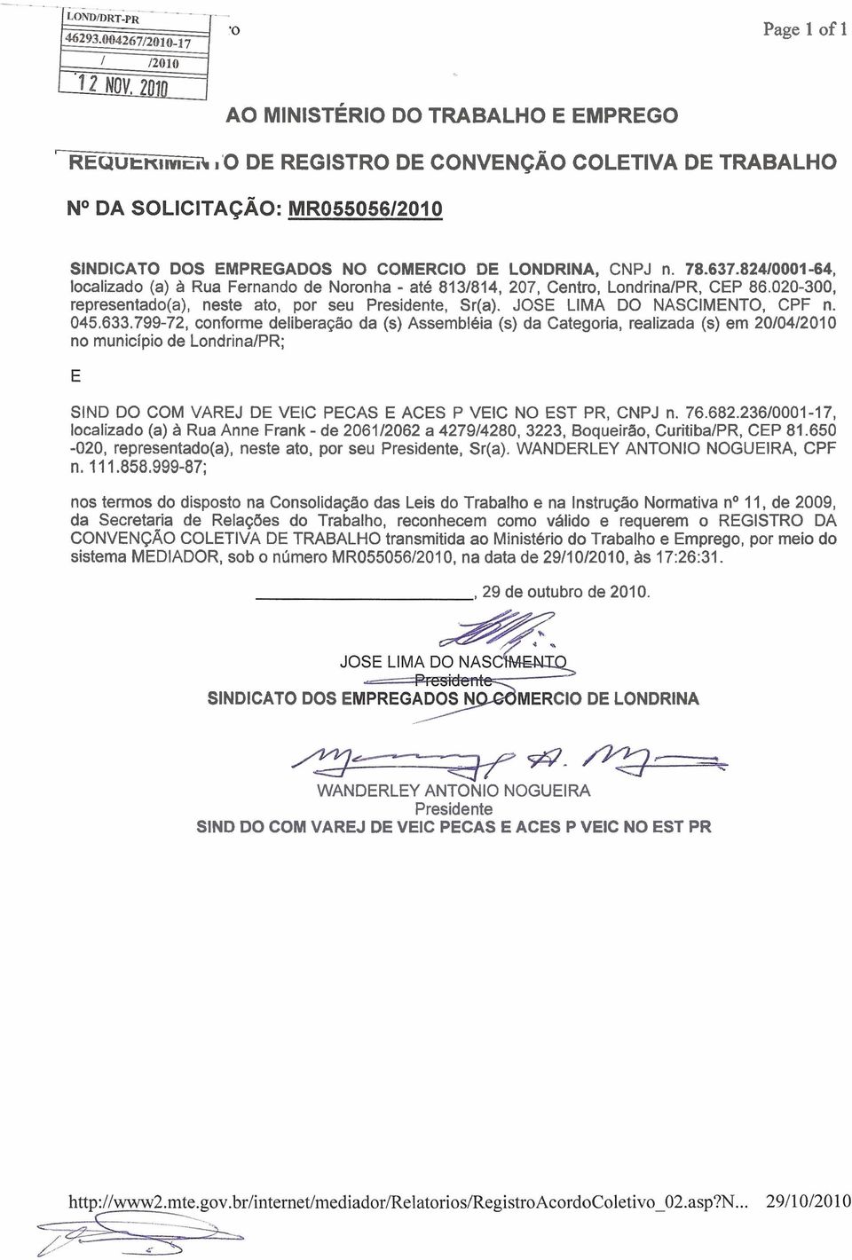 045.633.799-72, conforme deliberaçao da (s) Assembléia (s) da Categoria, realizada (s) em 2010412010 no município de LondrinalPR; SIND DO COM VAREJ DE VEIC PECAS E ACES P VEIC NO EST PR, CNPJ n. 76.