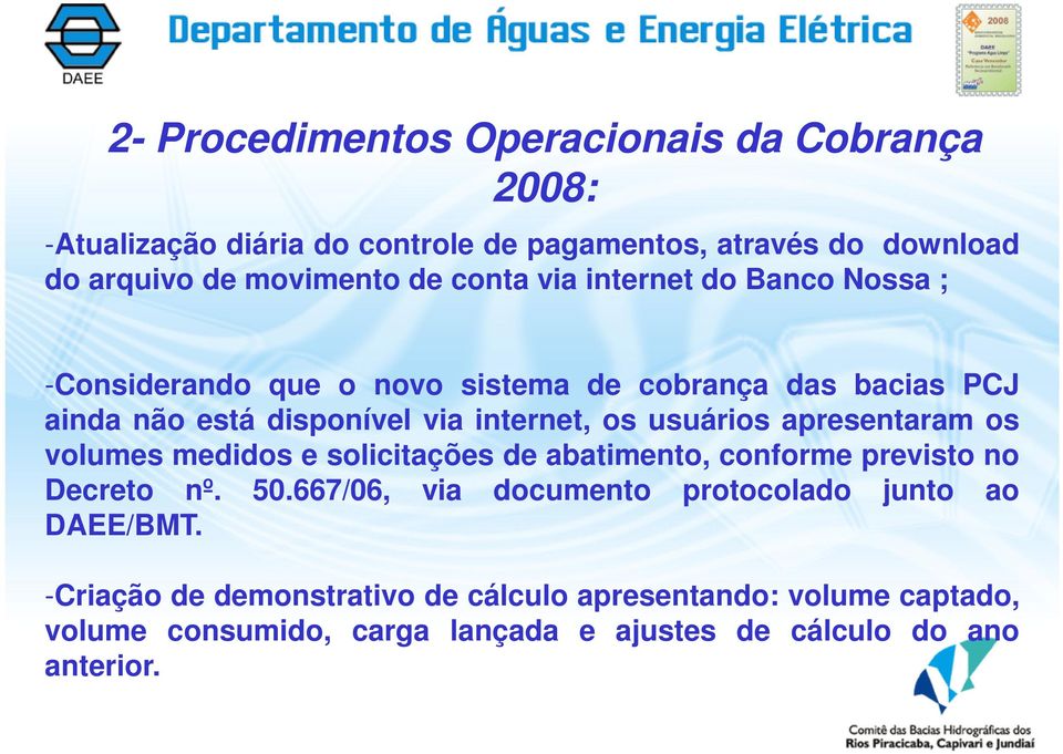 usuários apresentaram os volumes medidos e solicitações de abatimento, conforme previsto no Decreto nº. 50.