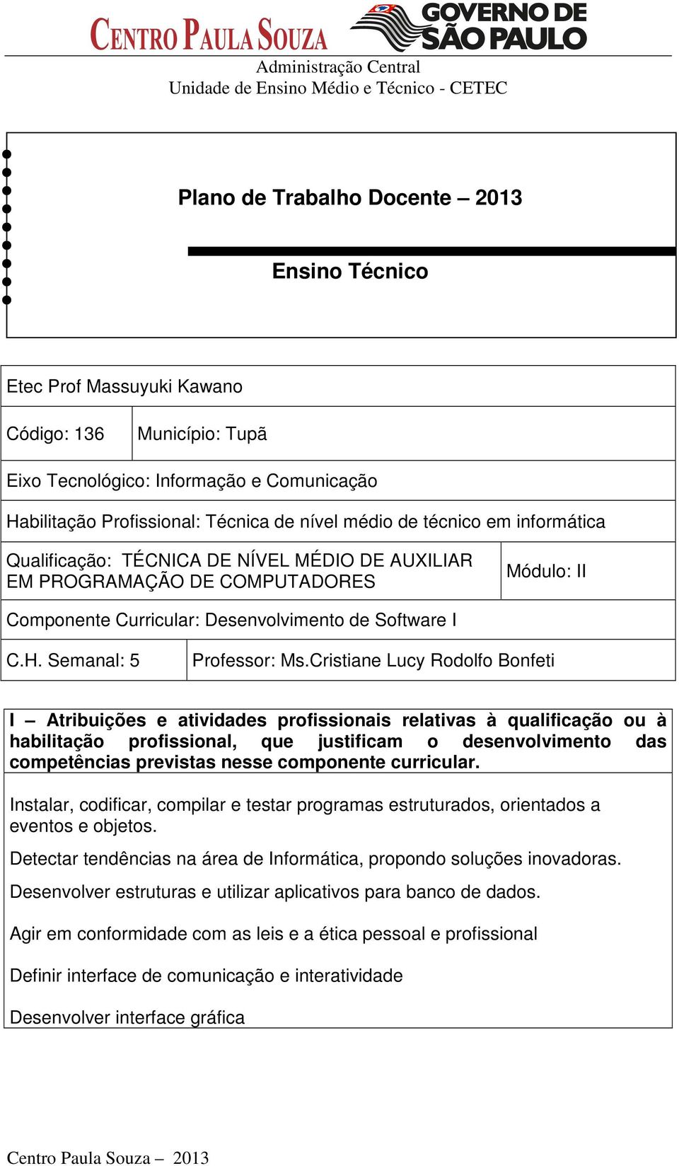 Cristiane Lucy Rodolfo Bonfeti I Atribuições e atividades profissionais relativas à qualificação ou à habilitação profissional, que justificam o desenvolvimento das competências previstas nesse