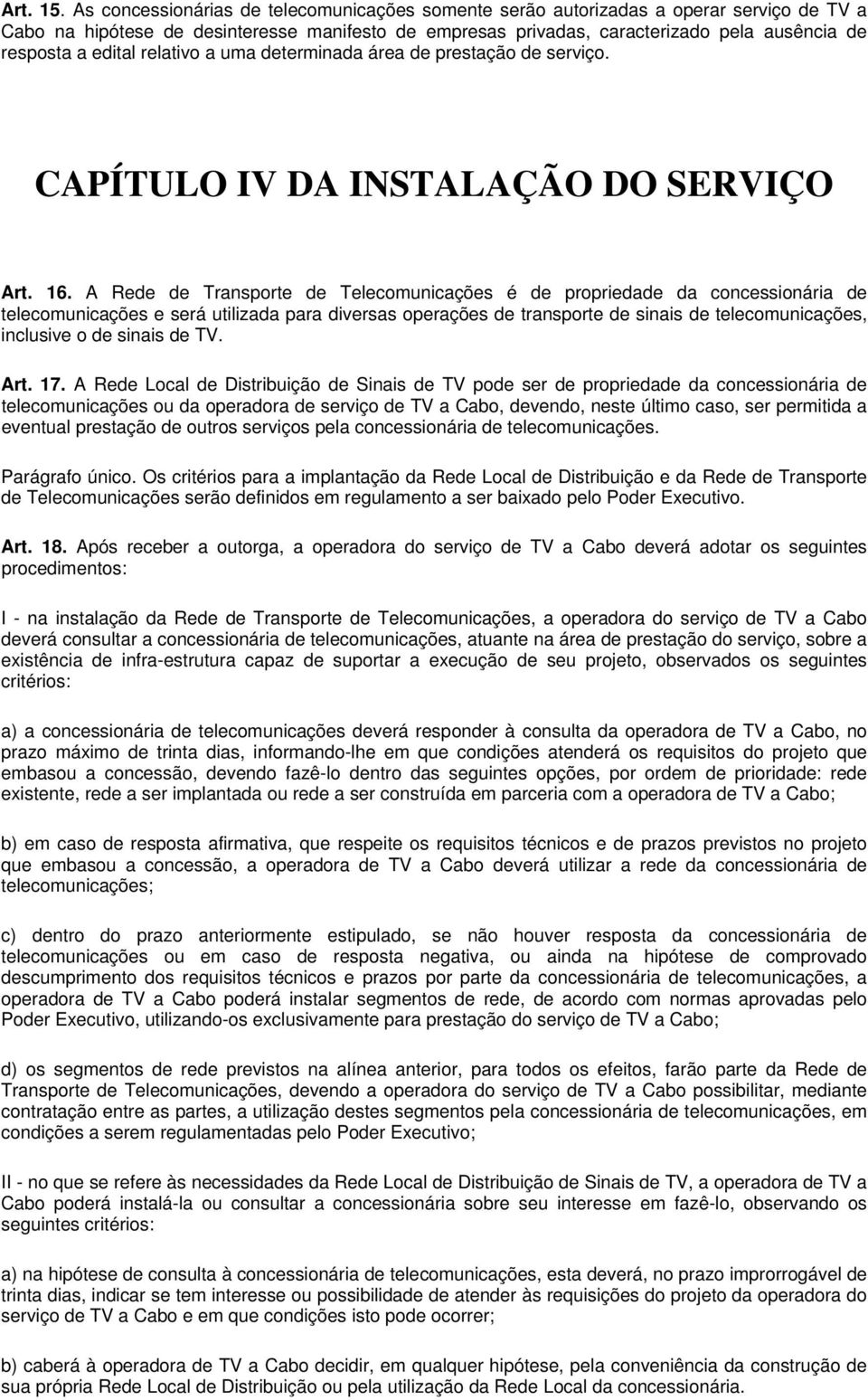 edital relativo a uma determinada área de prestação de serviço. CAPÍTULO IV DA INSTALAÇÃO DO SERVIÇO Art. 16.