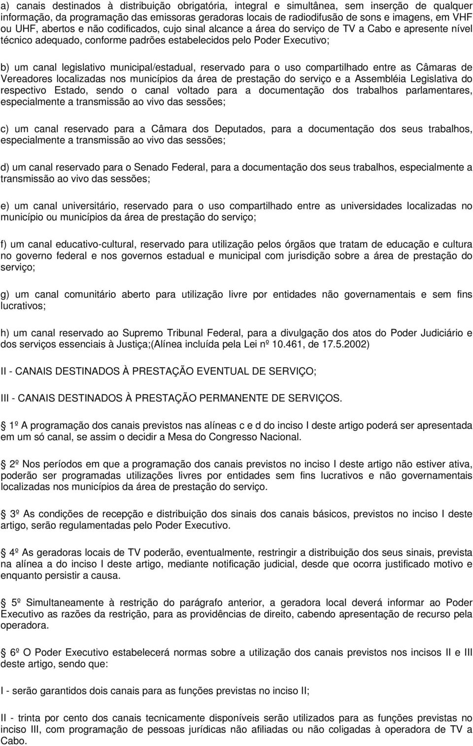 municipal/estadual, reservado para o uso compartilhado entre as Câmaras de Vereadores localizadas nos municípios da área de prestação do serviço e a Assembléia Legislativa do respectivo Estado, sendo