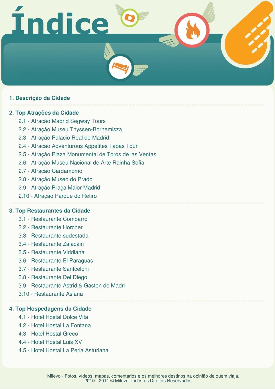 8 - Atração Museo do Prado 2.9 - Atração Praça Maior Madrid 2.10 - Atração Parque do Retiro 3. Top Restaurantes da Cidade 3.1 - Restaurante Combarro 3.2 - Restaurante Horcher 3.