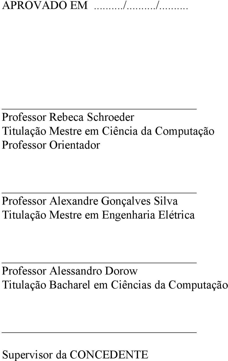 Computação Professor Orientador Professor Alexandre Gonçalves Silva