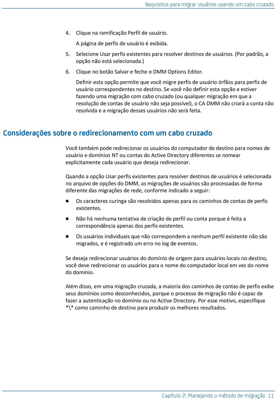 Definir esta opção permite que você migre perfis de usuário órfãos para perfis de usuário correspondentes no destino.