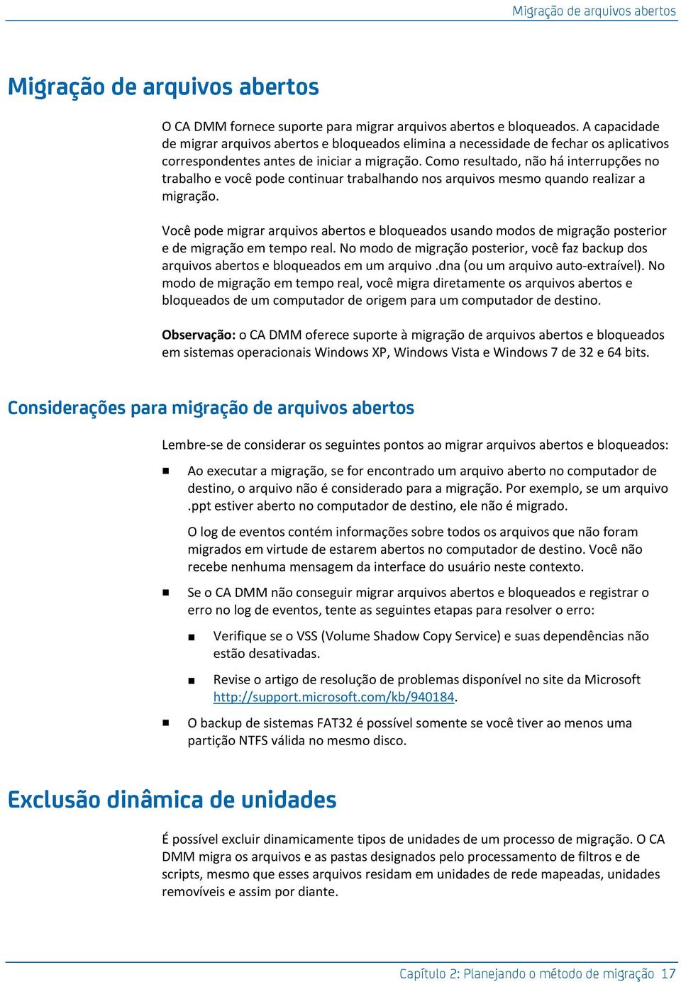 Como resultado, não há interrupções no trabalho e você pode continuar trabalhando nos arquivos mesmo quando realizar a migração.