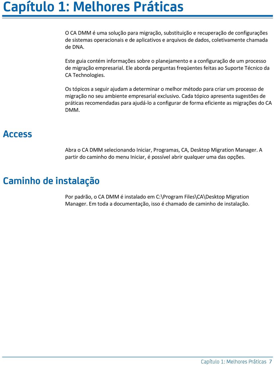 Os tópicos a seguir ajudam a determinar o melhor método para criar um processo de migração no seu ambiente empresarial exclusivo.