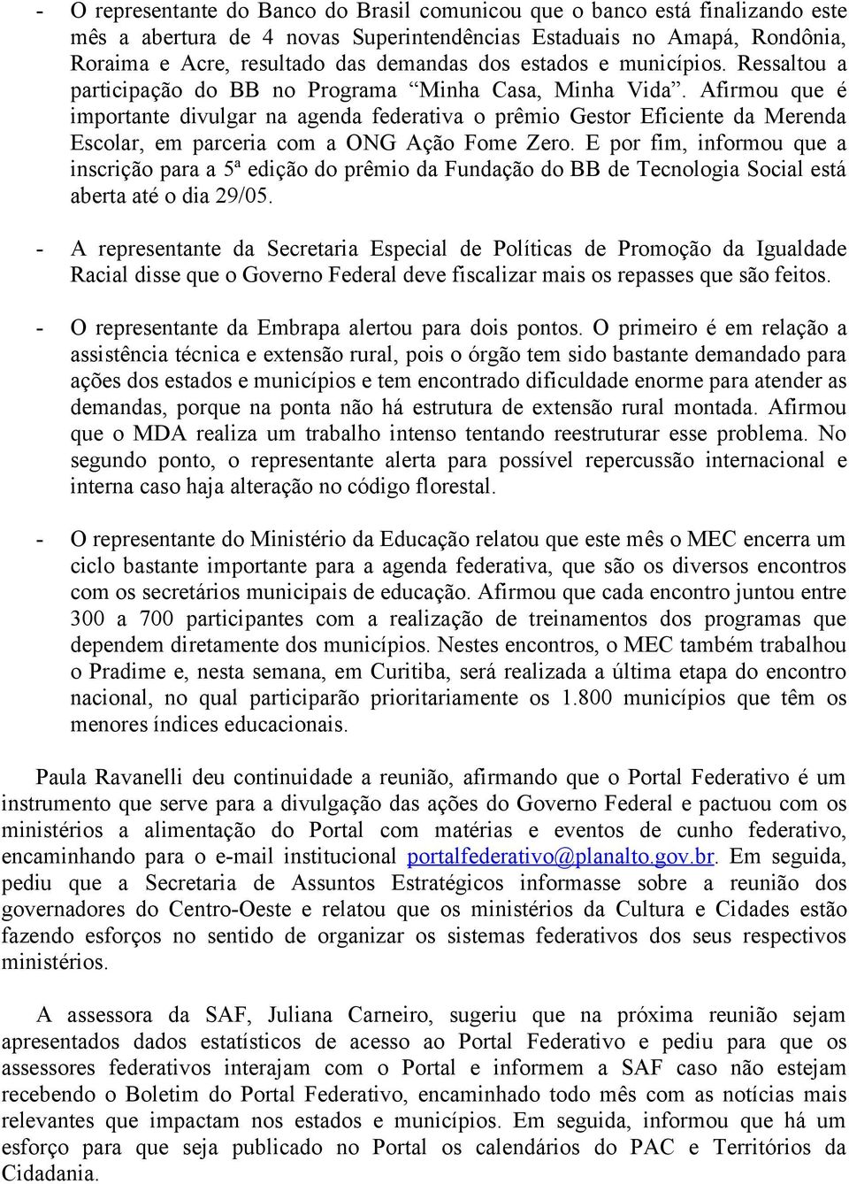 Afirmou que é importante divulgar na agenda federativa o prêmio Gestor Eficiente da Merenda Escolar, em parceria com a ONG Ação Fome Zero.