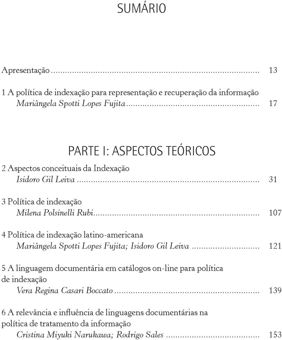 .. 107 4 Política de indexação latino-americana Mariângela Spotti Lopes Fujita; Isidoro Gil Leiva.