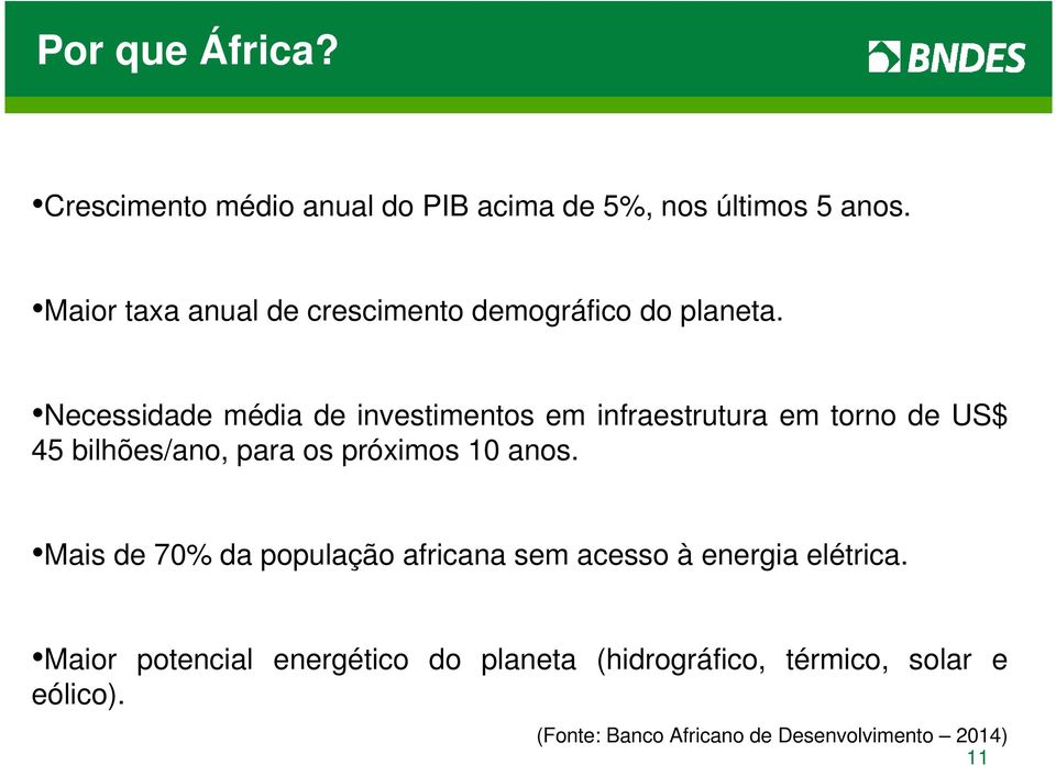 Necessidade média de investimentos em infraestrutura em torno de US$ 45 bilhões/ano, para os próximos 10 anos.