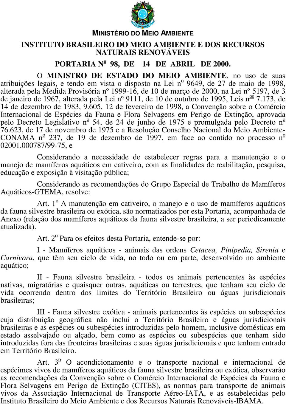 março de 2000, na Lei nº 5197, de 3 de janeiro de 1967, alterada pela Lei nº 9111, de 10 de outubro de 1995, Leis n os 7.173, de 14 de dezembro de 1983, 9.