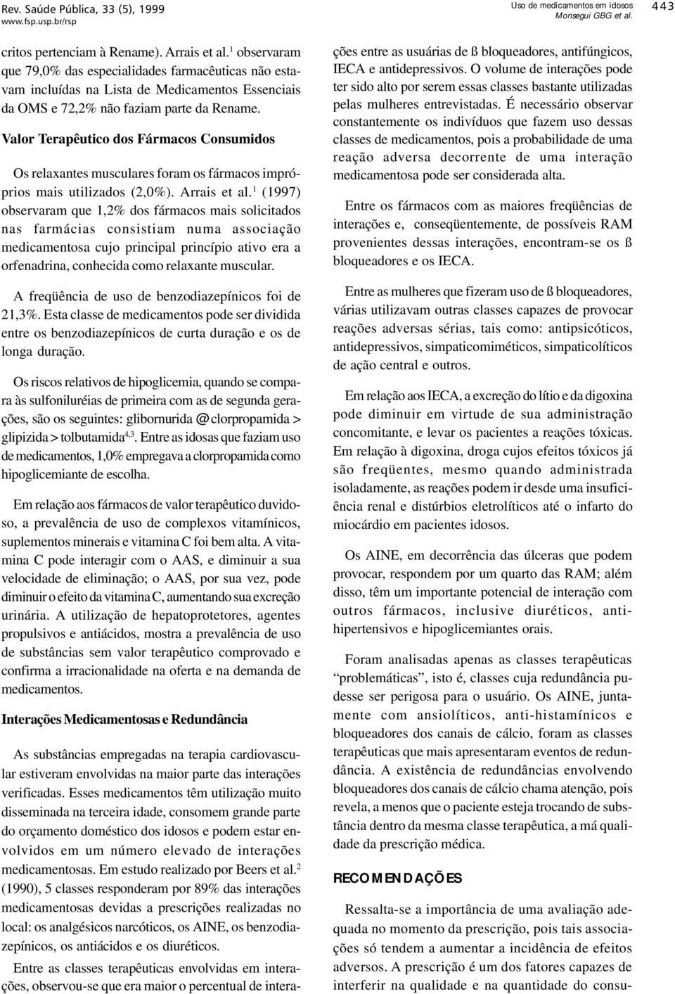 Valor Terapêutico dos Fármacos Consumidos Os relaxantes musculares foram os fármacos impróprios mais utilizados (2,0%). Arrais et al.