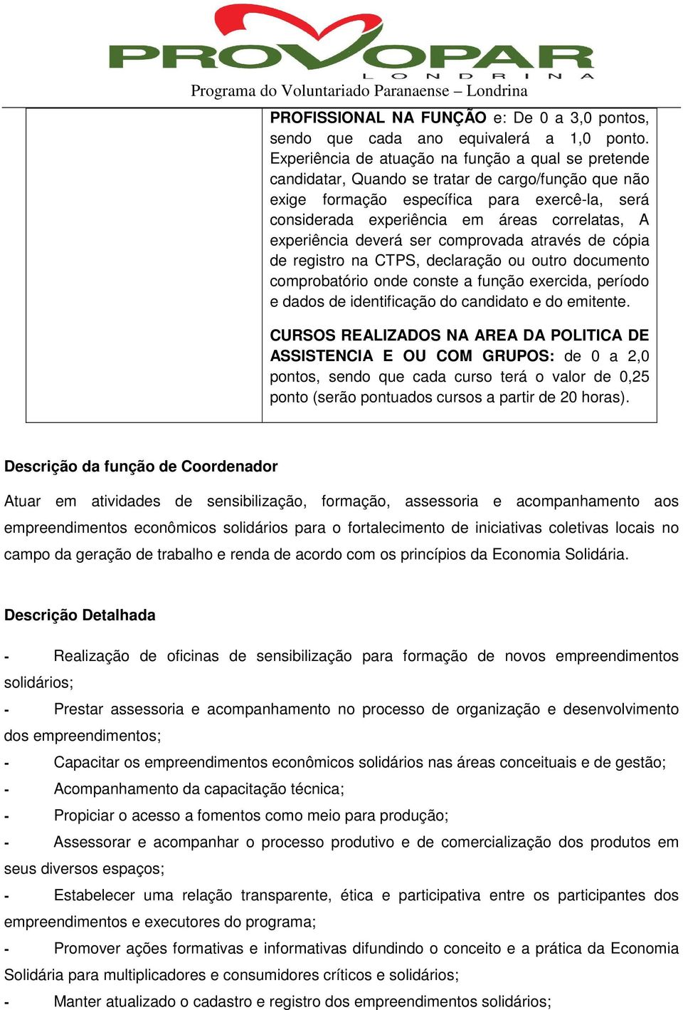 experiência deverá ser comprovada através de cópia de registro na CTPS, declaração ou outro documento comprobatório onde conste a função exercida, período e dados de identificação do candidato e do