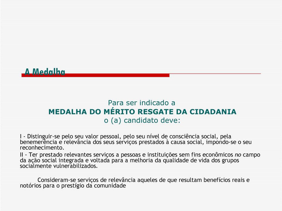 II - Ter prestado relevantes serviços a pessoas e instituições sem fins econômicos no campo da ação social integrada e voltada para a melhoria da