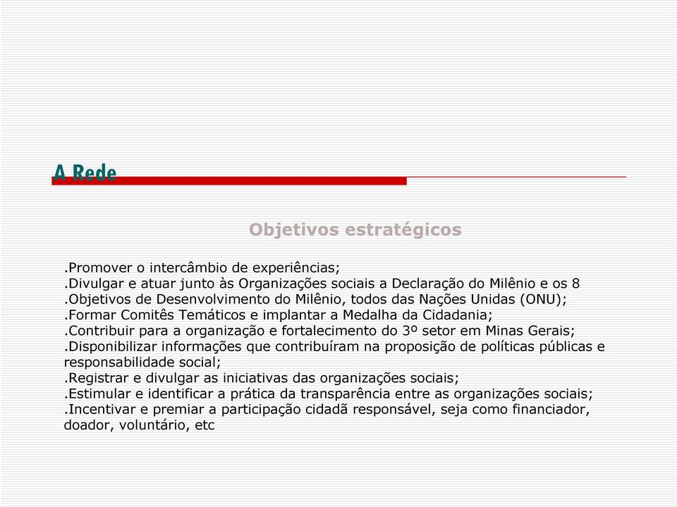 Contribuir para a organização e fortalecimento do 3º setor em Minas Gerais;.