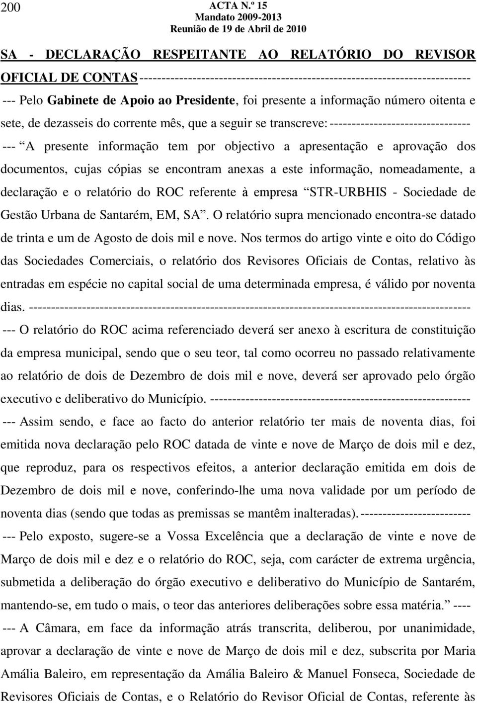 aprovação dos documentos, cujas cópias se encontram anexas a este informação, nomeadamente, a declaração e o relatório do ROC referente à empresa STR-URBHIS - Sociedade de Gestão Urbana de Santarém,