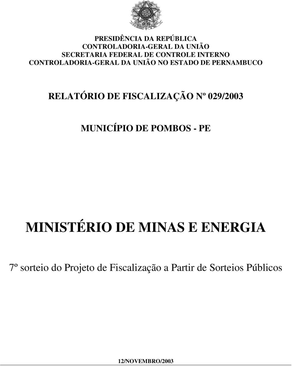 DE FISCALIZAÇÃO Nº 029/2003 MUNICÍPIO DE POMBOS - PE MINISTÉRIO DE MINAS E