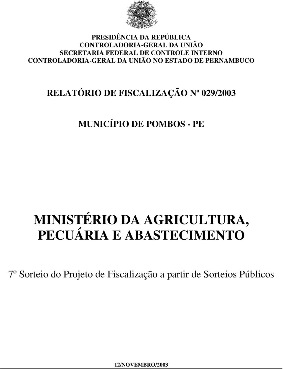 Nº 029/2003 MUNICÍPIO DE POMBOS - PE MINISTÉRIO DA AGRICULTURA, PECUÁRIA E