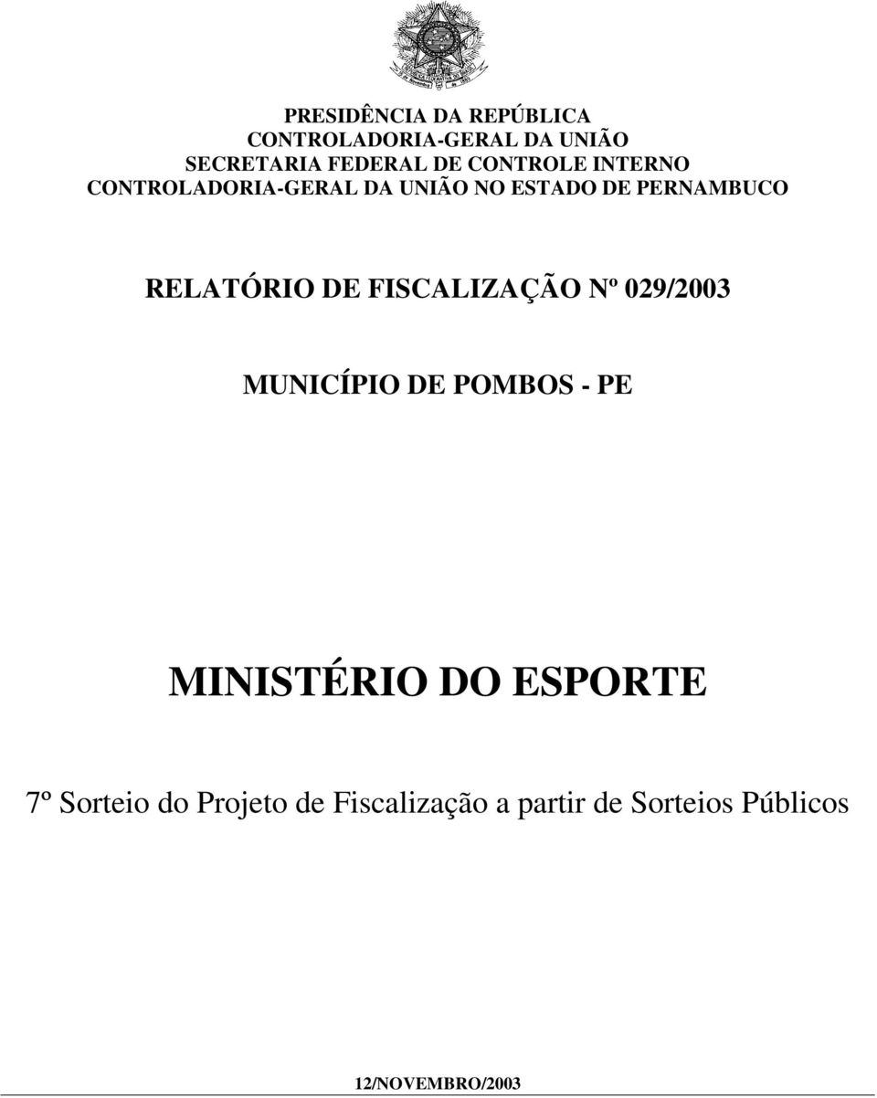 RELATÓRIO DE FISCALIZAÇÃO Nº 029/2003 MUNICÍPIO DE POMBOS - PE MINISTÉRIO DO