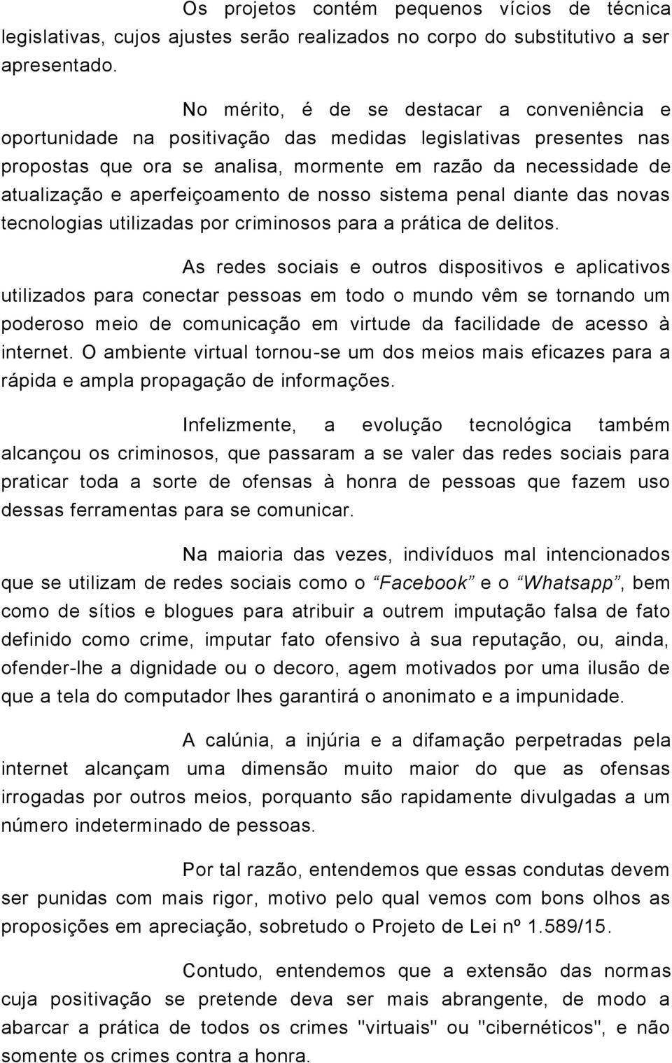 aperfeiçoamento de nosso sistema penal diante das novas tecnologias utilizadas por criminosos para a prática de delitos.