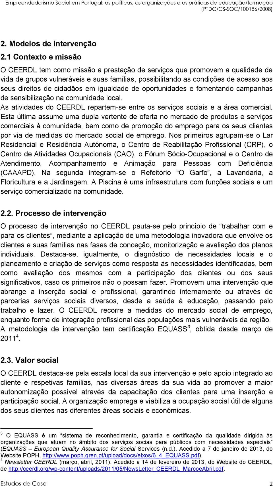 cidadãos em igualdade de oportunidades e fomentando campanhas de sensibilização na comunidade local. As atividades do CEERDL repartem-se entre os serviços sociais e a área comercial.