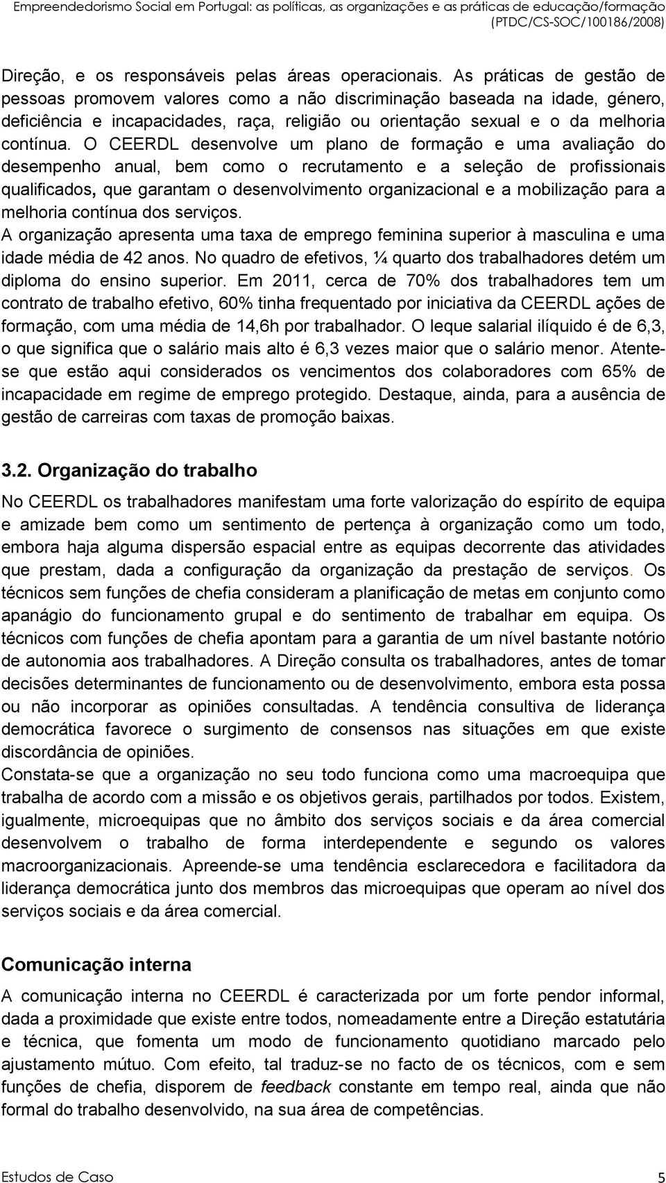 O CEERDL desenvolve um plano de formação e uma avaliação do desempenho anual, bem como o recrutamento e a seleção de profissionais qualificados, que garantam o desenvolvimento organizacional e a