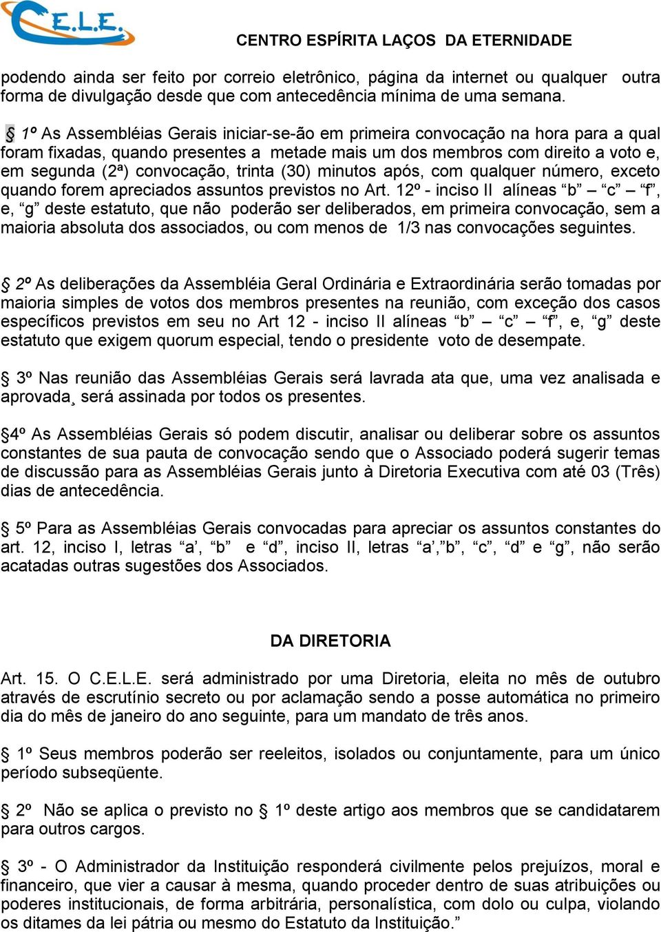 (30) minutos após, com qualquer número, exceto quando forem apreciados assuntos previstos no Art.