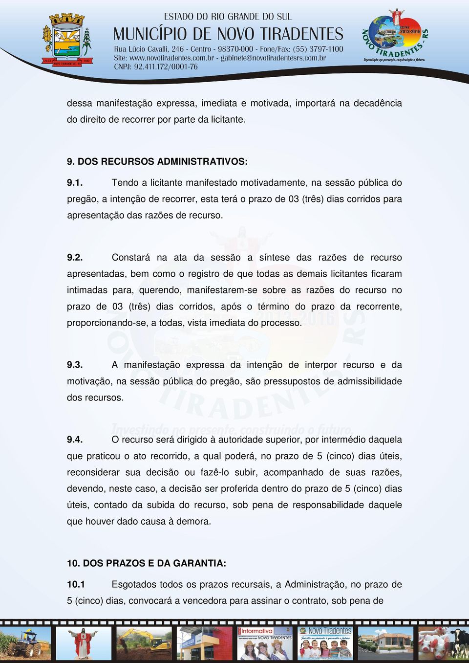 Constará na ata da sessão a síntese das razões de recurso apresentadas, bem como o registro de que todas as demais licitantes ficaram intimadas para, querendo, manifestarem-se sobre as razões do