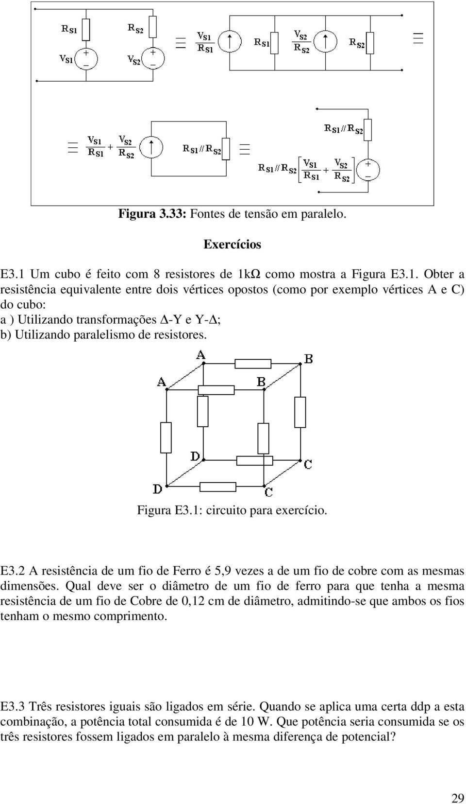 : iruito pr exeríio. E. A resistêi de um fio de Ferro é 5,9 vezes de um fio de ore om s mesms dimesões.