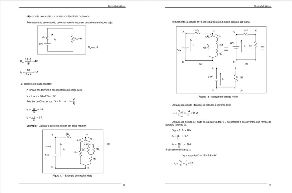 eq 12 6 4Ω 18 (2) () 18 T 2 + 4 54 T 6Ω () corrente em cada resstor: tensão nos termnas dos resstores de carga será: (4) - r. T 18 2.