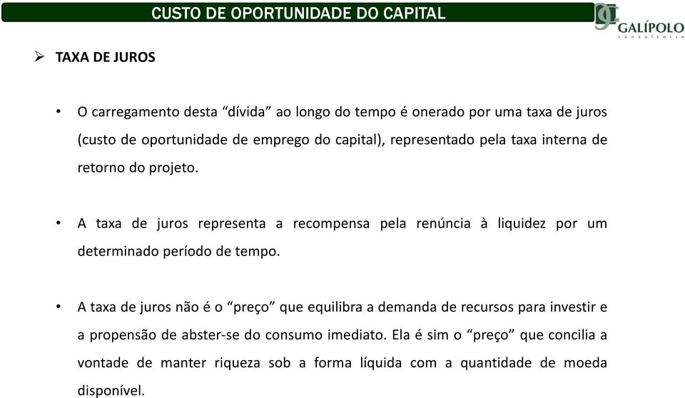 A taxa de juros representa a recompensa pela renúncia à liquidez por um determinado período de tempo.