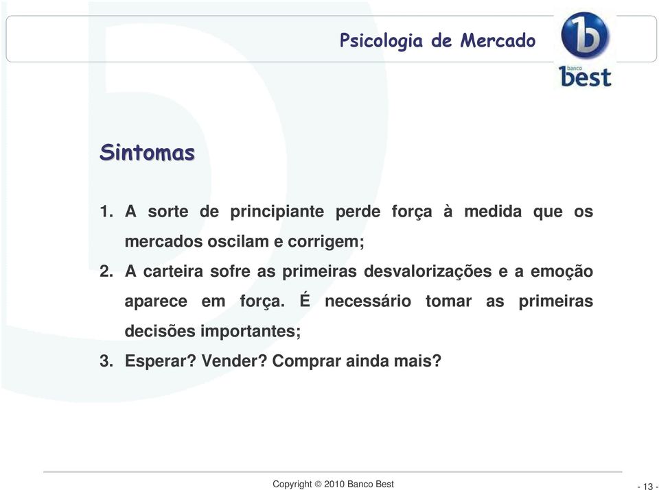 A carteira sofre as primeiras desvalorizações e a emoção aparece