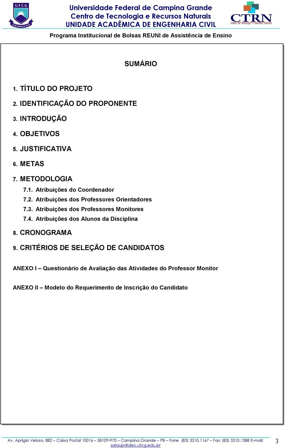 Atribuições dos Professores Monitores 7.4. Atribuições dos Alunos da Disciplina 8. CRONOGRAMA 9.