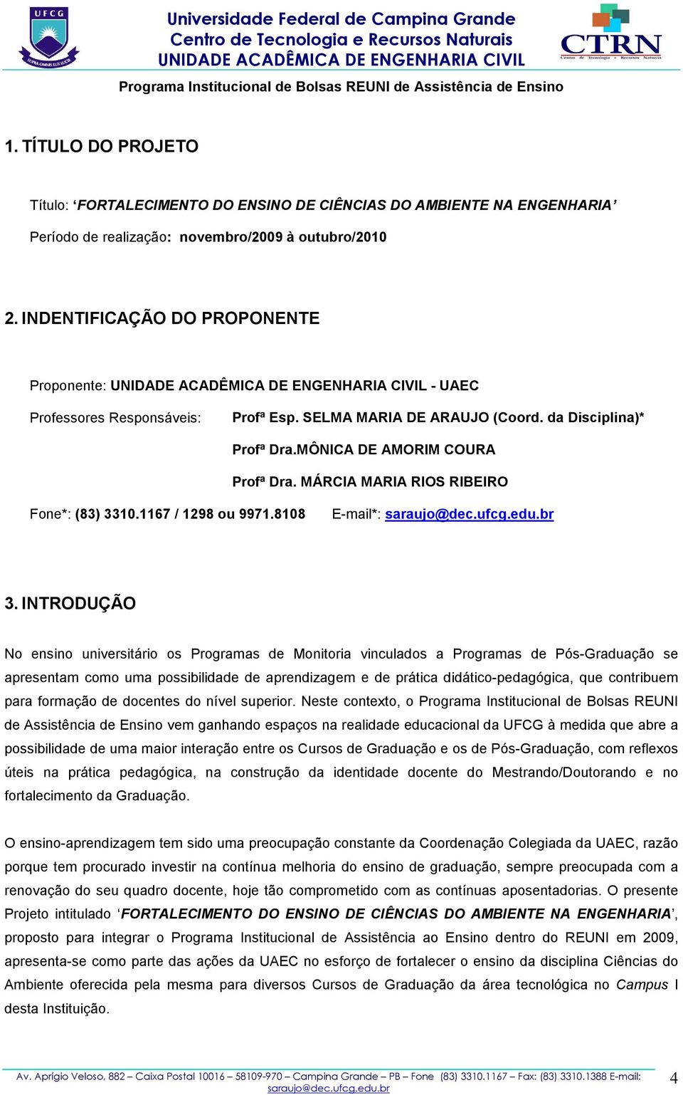 MÁRCIA MARIA RIOS RIBEIRO Fone*: (83) 3310.1167 / 1298 ou 9971.8108 E-mail*: 3.