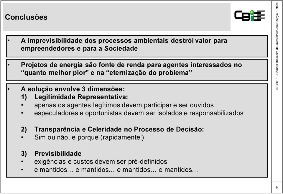 legítimos devem participar e ser ouvidos especuladores e oportunistas devem ser isolados e responsabilizados 2) Transparência e Celeridade no Processo de