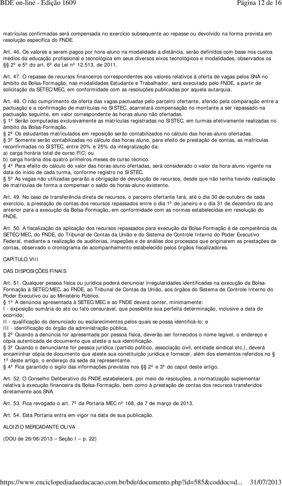 observados os 2º e 5º do art. 6º da Lei nº 12.513, de 2011. Art. 47.