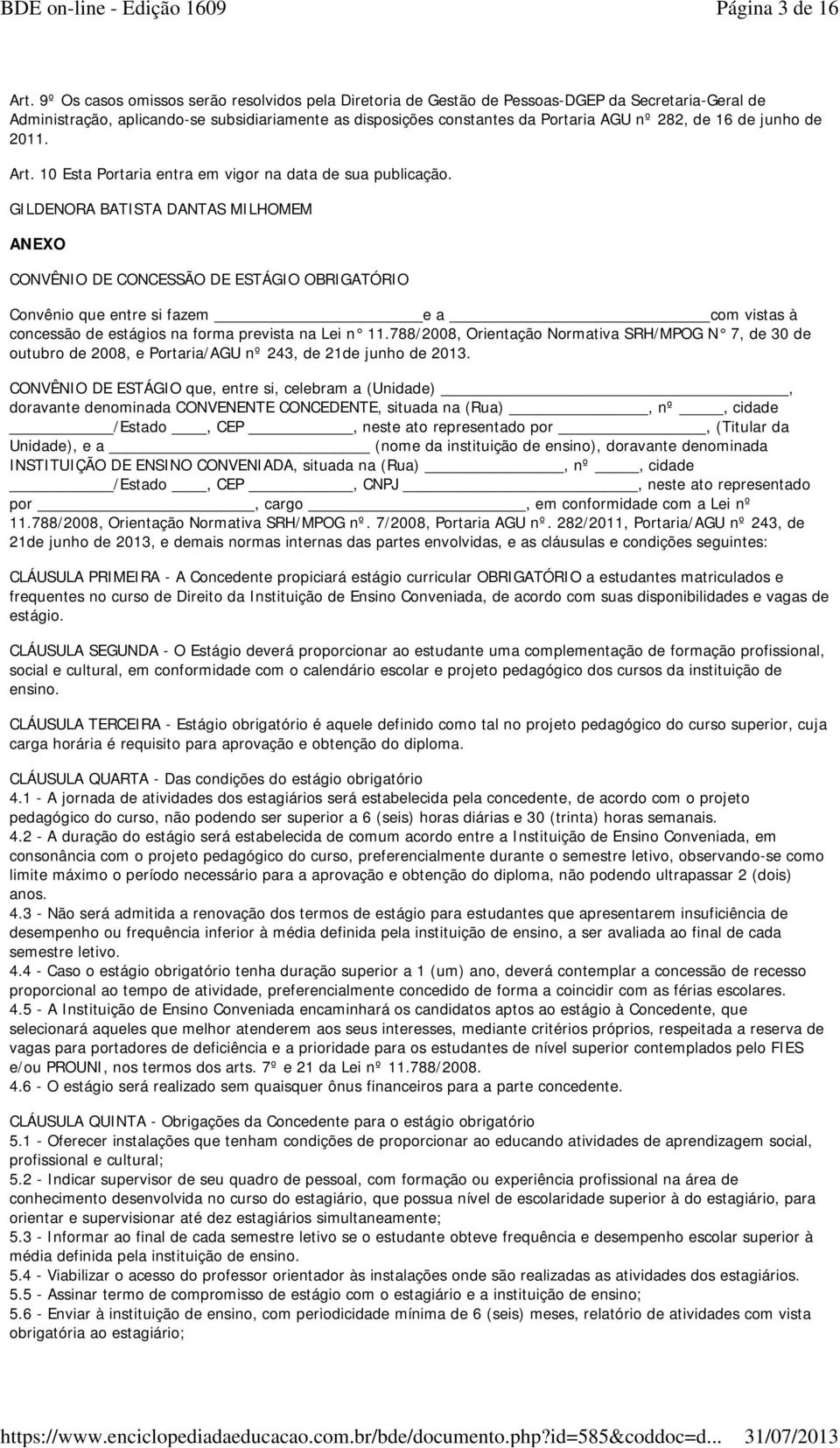 16 de junho de 2011. Art. 10 Esta Portaria entra em vigor na data de sua publicação.