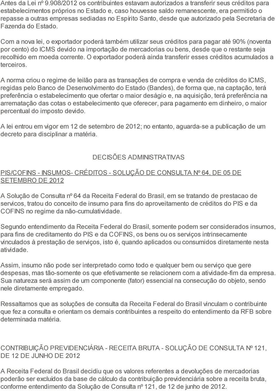 sediadas no Espírito Santo, desde que autorizado pela Secretaria de Fazenda do Estado.