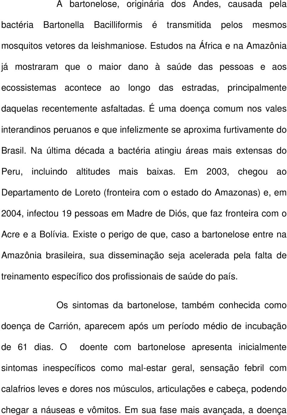 É uma doença comum nos vales interandinos peruanos e que infelizmente se aproxima furtivamente do Brasil.