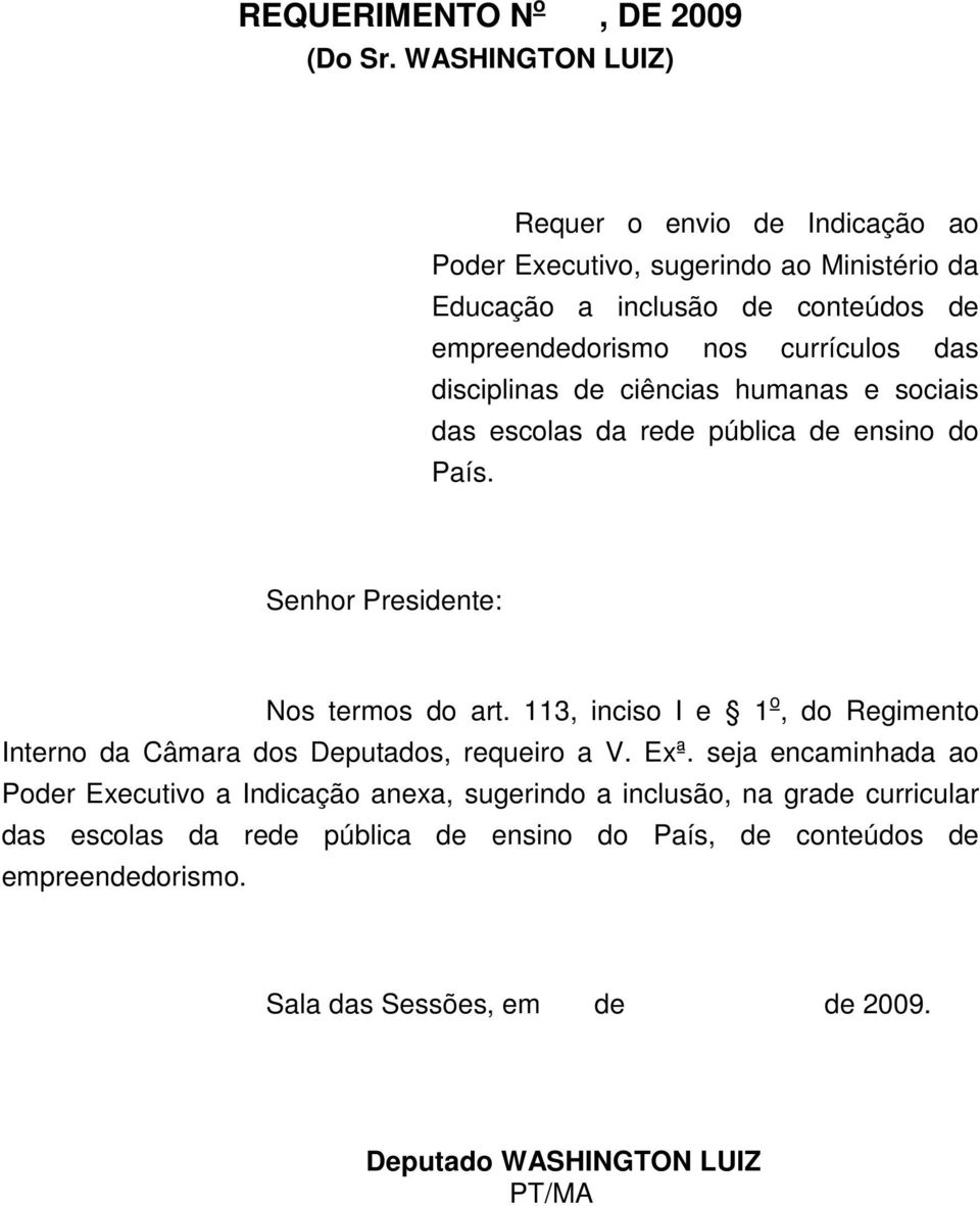 das disciplinas de ciências humanas e sociais das escolas da rede pública de ensino do País. Senhor Presidente: Nos termos do art.