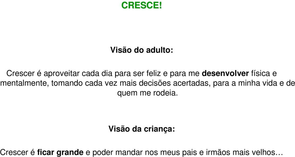 desenvolver física e mentalmente, tomando cada vez mais decisões