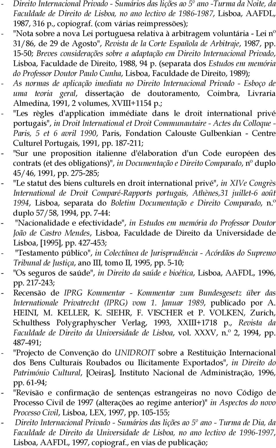 15-50; Breves considerações sobre a adaptação em Direito Internacional Privado, Lisboa, Faculdade de Direito, 1988, 94 p.