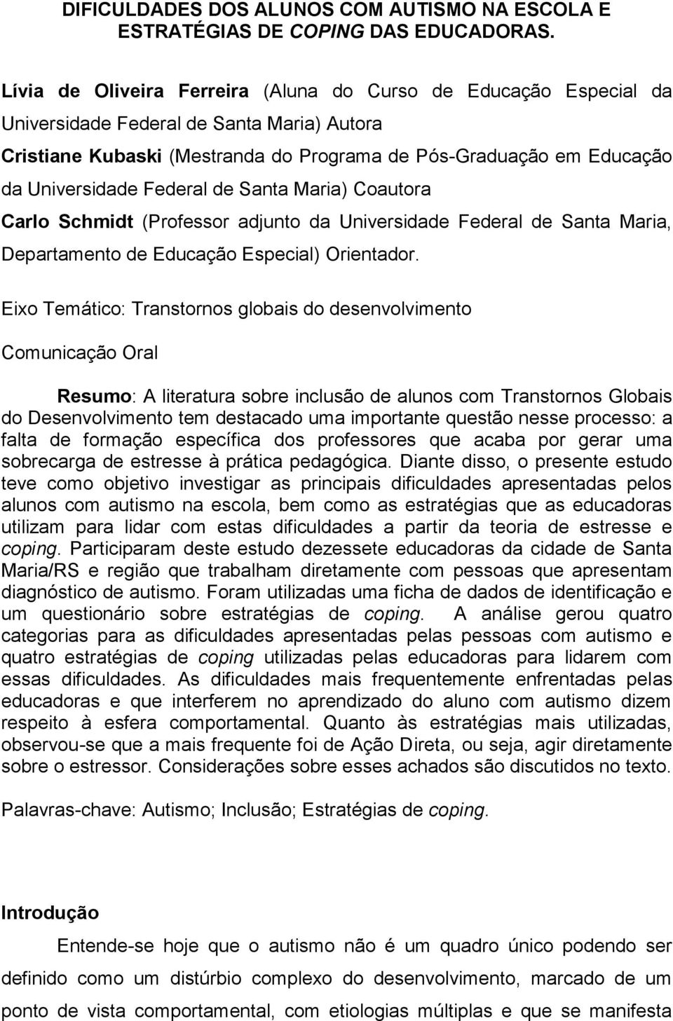 Federal de Santa Maria) Coautora Carlo Schmidt (Professor adjunto da Universidade Federal de Santa Maria, Departamento de Educação Especial) Orientador.