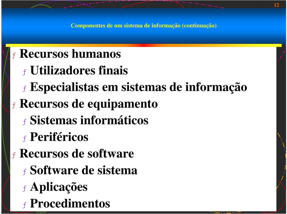 informação ƒ Recursos de equipamento ƒ Sistemas informáticos ƒ