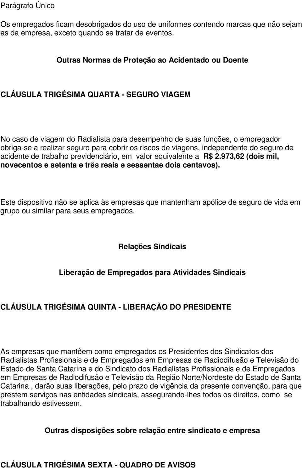 para cobrir os riscos de viagens, independente do seguro de acidente de trabalho previdenciário, em valor equivalente a R$ 2.