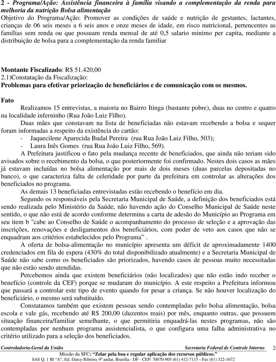 per capita, mediante a distribuição de bolsa para a complementação da renda familiar Montante Fiscalizado: R$ 51.420,00 2.