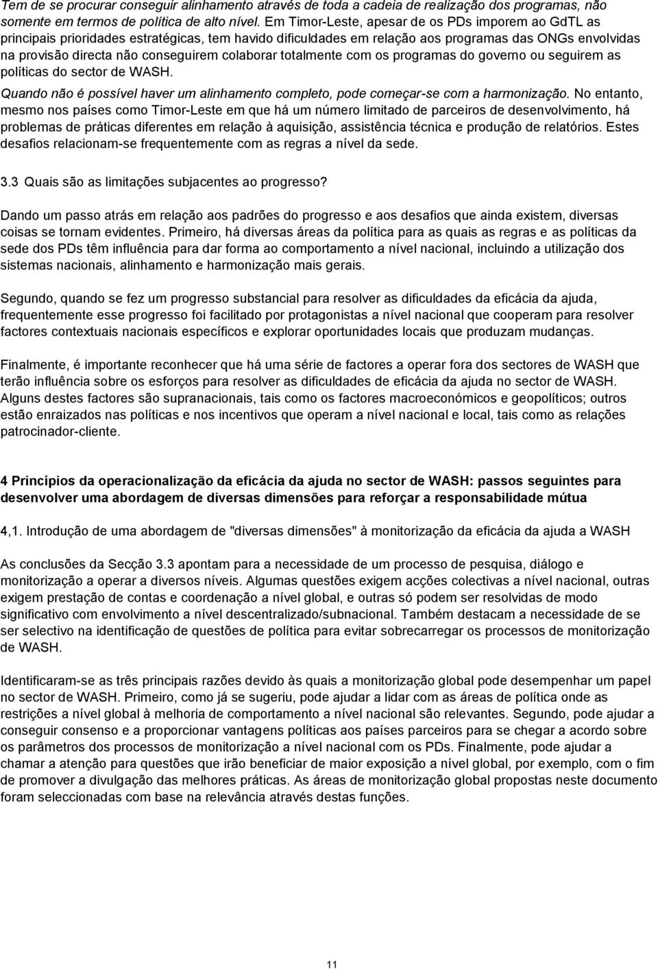 colaborar totalmente com os programas do governo ou seguirem as políticas do sector de WASH. Quando não é possível haver um alinhamento completo, pode começar-se com a harmonização.