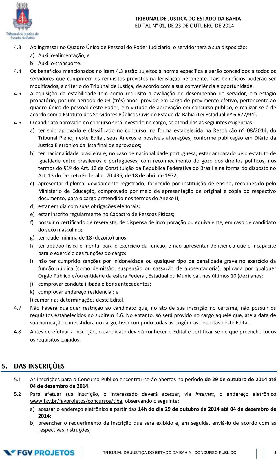 Tais benefícios poderão ser modificados, a critério do Tribunal de Justiça, de acordo com a sua conveniência e oportunidade. 4.